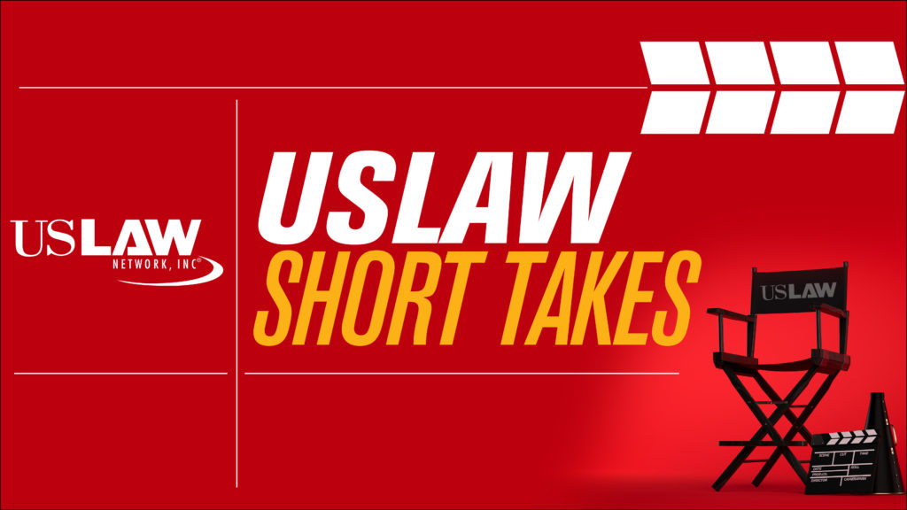 USLAW NETWORK Short Takes